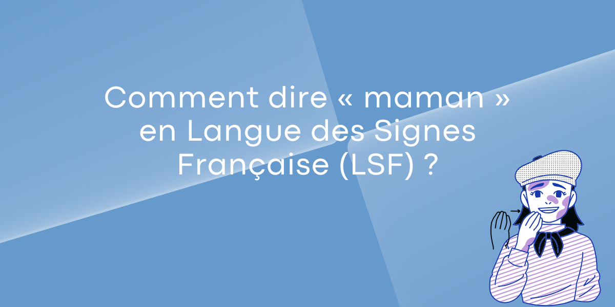 Comment dire maman en Langue des Signes Française (LSF)