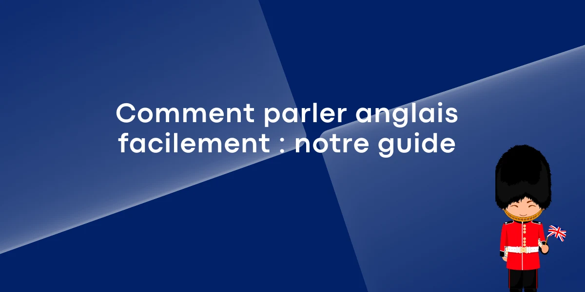 Comment parler anglais facilement : notre guide