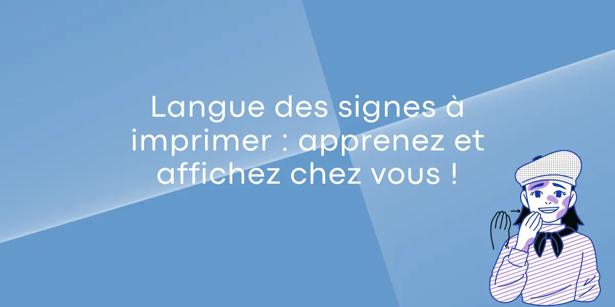 Langue des signes à imprimer apprenez et affichez chez vous !