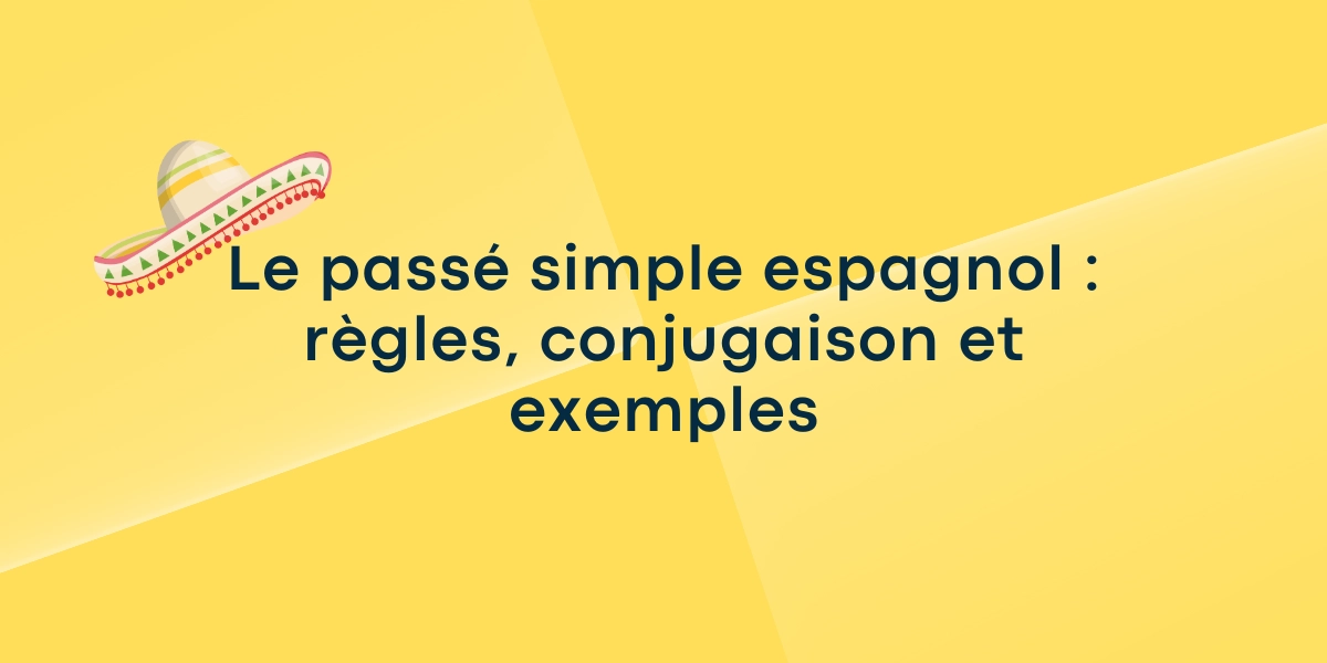 Le passé simple espagnol règles, conjugaison, exemples