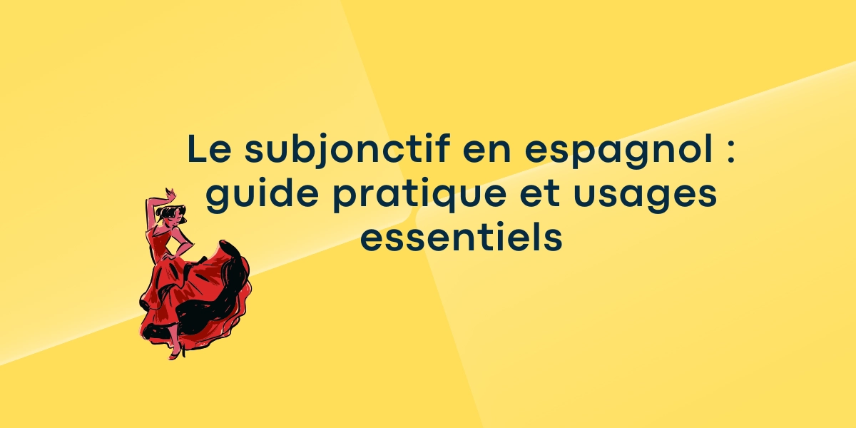 Le subjonctif en espagnol : guide pratique et usages essentiels