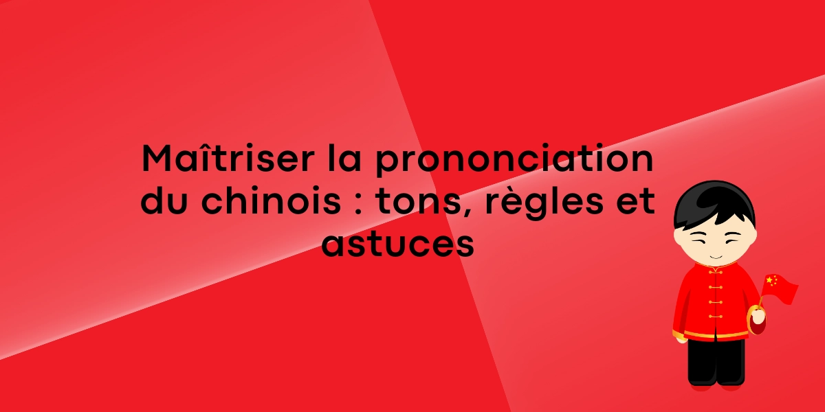 Maîtriser la prononciation du chinois : tons, règles et astuces