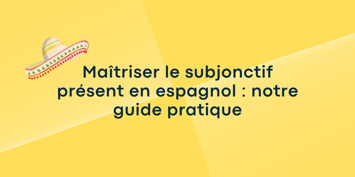 Maîtriser le subjonctif présent en espagnol : notre guide pratique