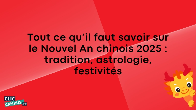 Tout ce qu’il faut savoir sur le Nouvel An chinois 2025 tradition, astrologie, festivités