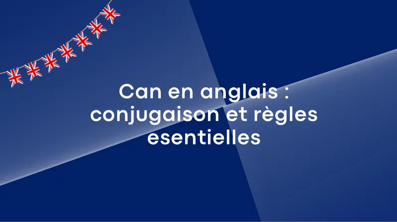 Can en anglais : conjugaison et règles essentielles