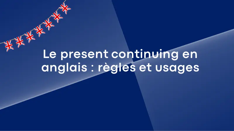 Le present continuing en anglais : règles et usages