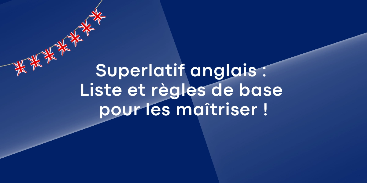 Superlatif anglais : Liste et règles de base pour les maîtriser ! Superlatif anglais : Liste et règles de base pour les maîtriser !