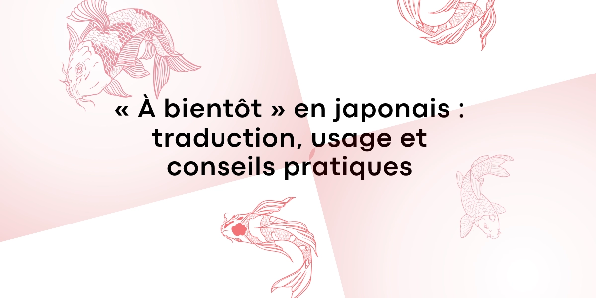 « À bientôt » en japonais : traduction, usage et conseils pratiques
