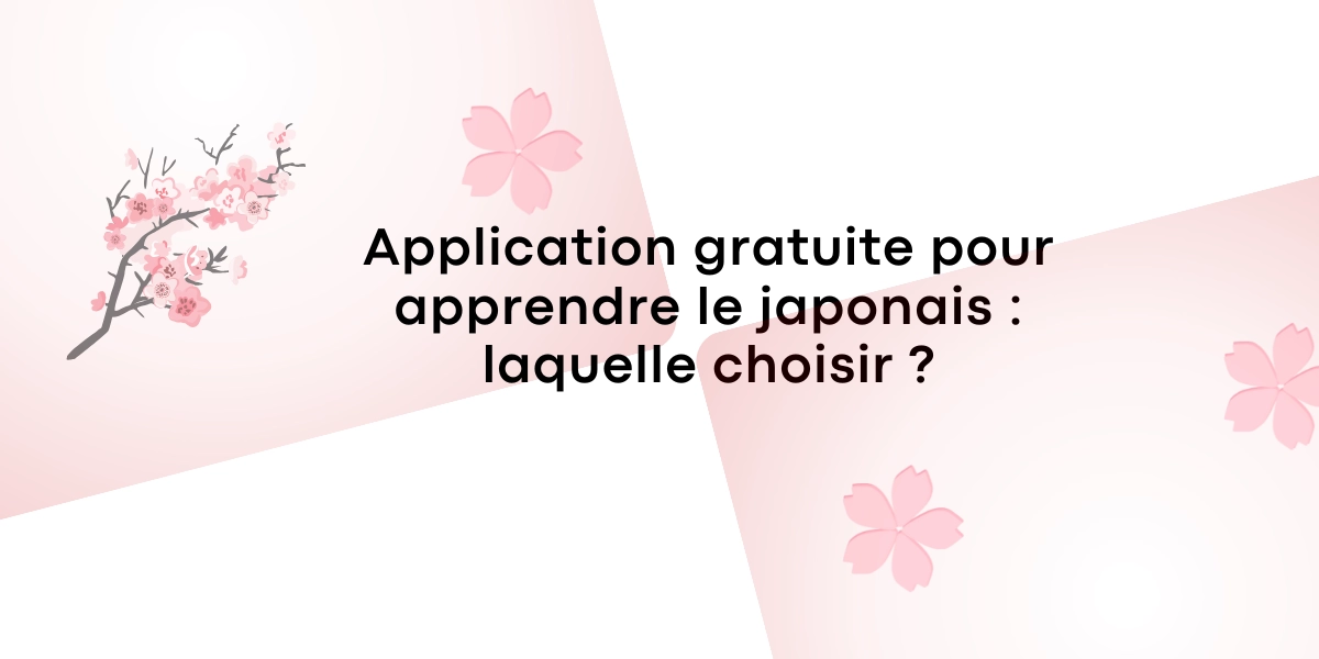 Application gratuite pour apprendre le japonais : laquelle choisir ?