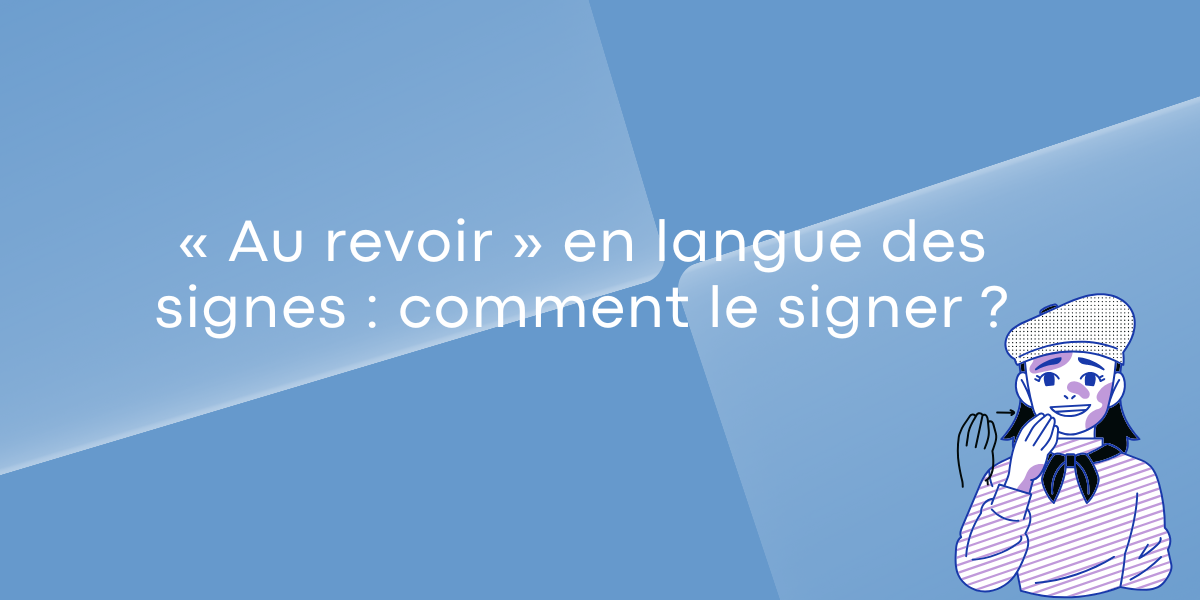 « Au revoir » en langue des signes : comment le signer ?