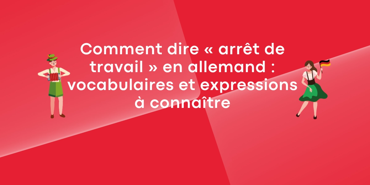 Comment dire « arrêt de travail » en allemand : vocabulaires et expressions à connaître