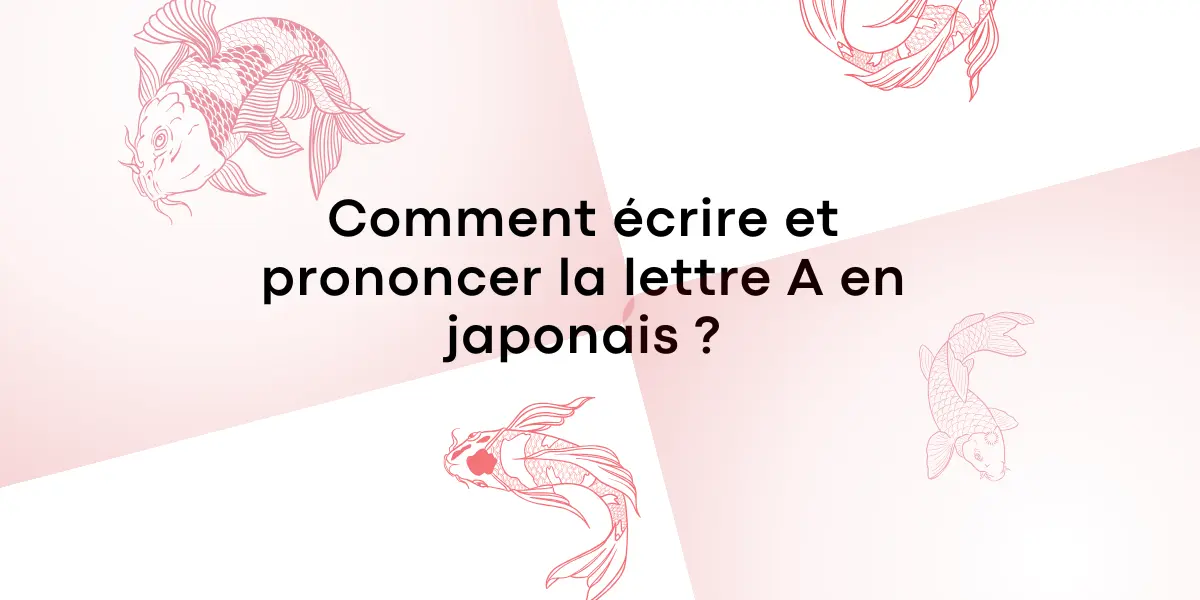 Comment écrire et prononcer la lettre A en japonais ?