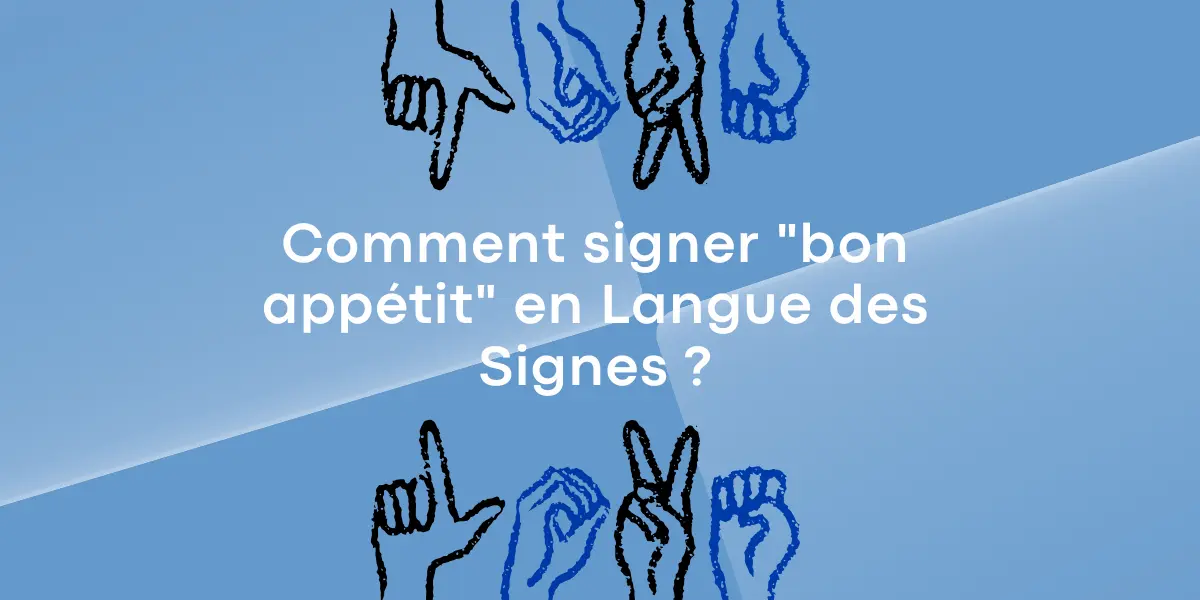 Comment signer bon appétit en Langue des Signes