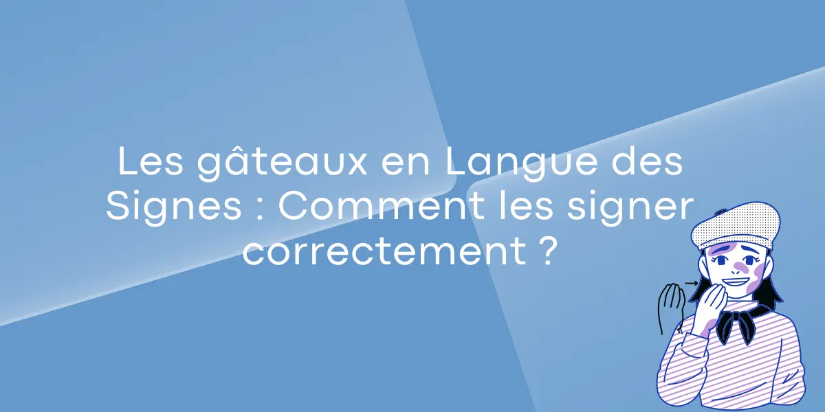 Comment signer les gâteaux en Langue des Signes