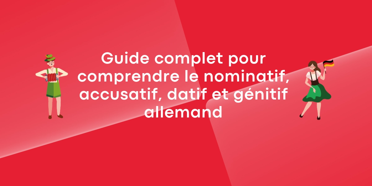 Guide complet pour comprendre le nominatif, accusatif, datif et génitif allemand