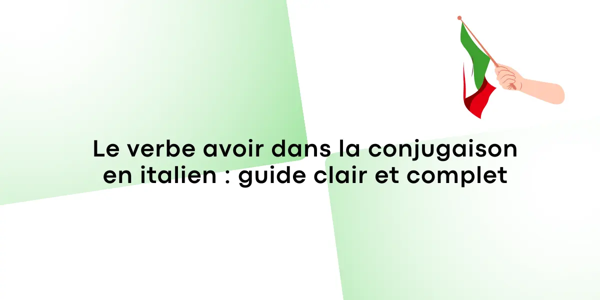 Le verbe avoir dans la conjugaison en italien : guide clair et complet