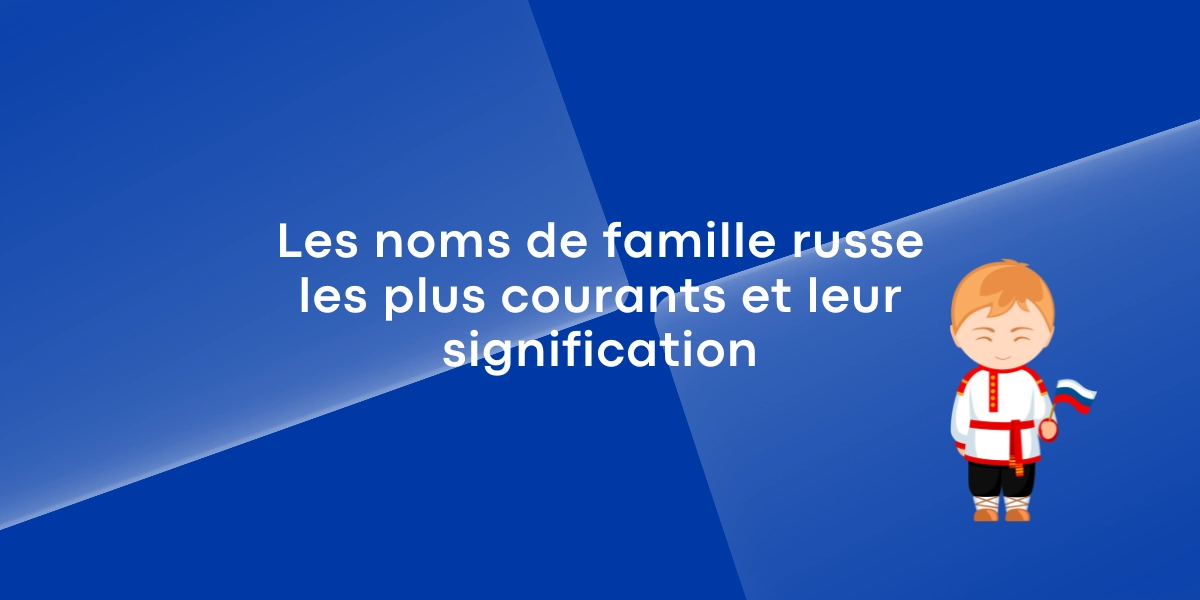 Les noms de famille russe les plus courants et leur signification