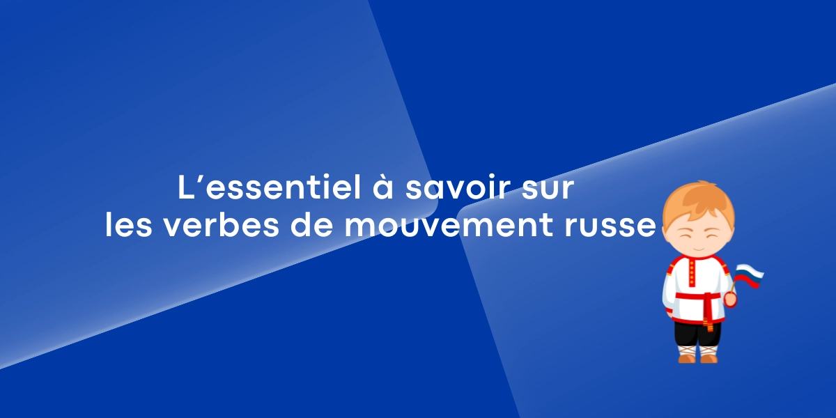 L’essentiel à savoir sur les verbes de mouvement russe