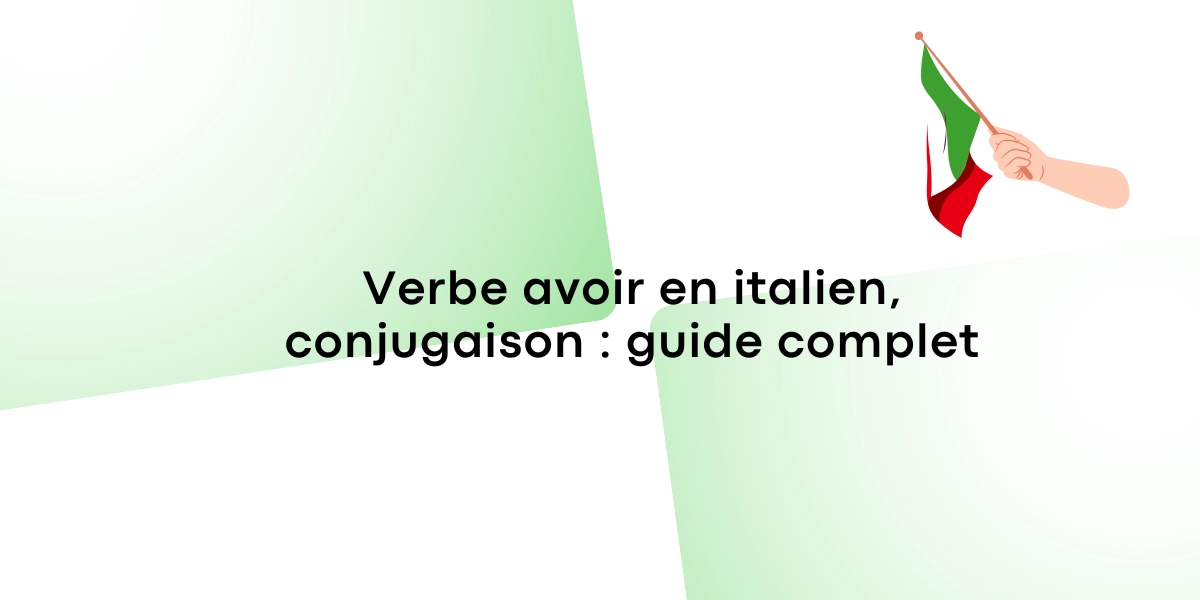 Verbe avoir en italien, conjugaison : guide complet