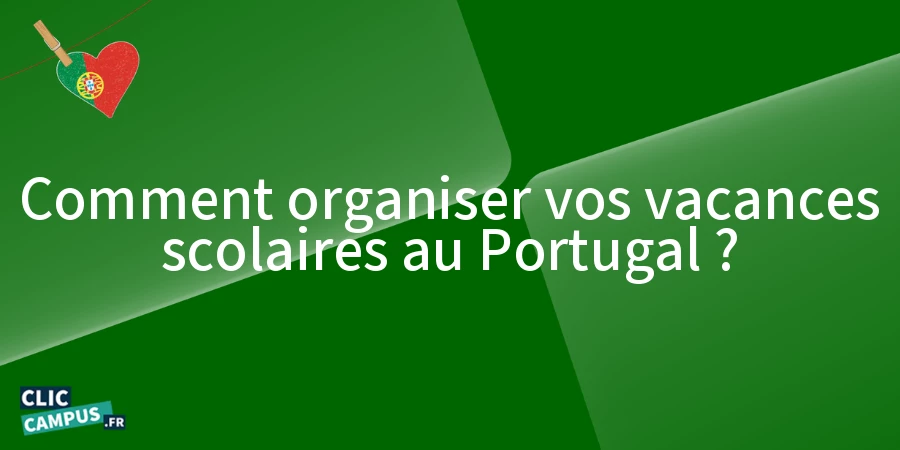 Comment organiser vos vacances scolaires au Portugal ?