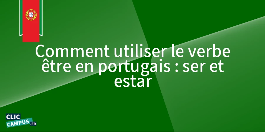 Comment utiliser le verbe être en portugais : ser et estar Comment utiliser le verbe être en portugais : ser et estar