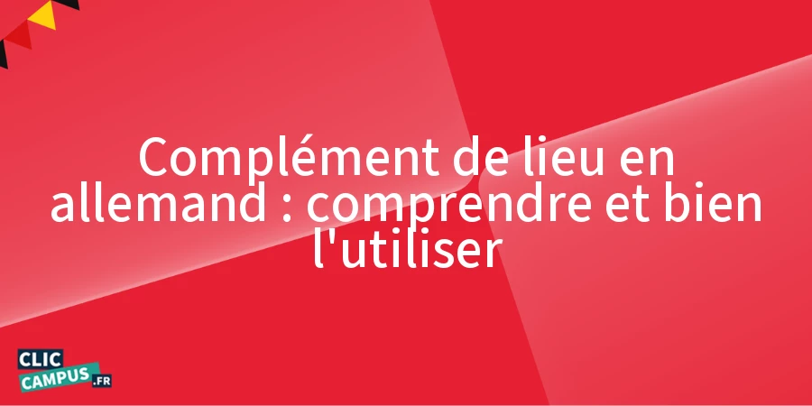 Complément de lieu en allemand : comprendre et bien l’utiliser
