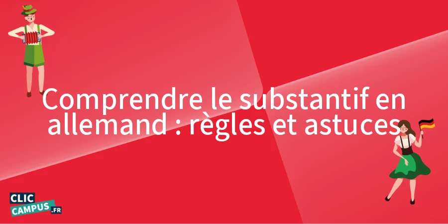 Comprendre le substantif en allemand : règles et astuces Comprendre le substantif en allemand : règles et astuces