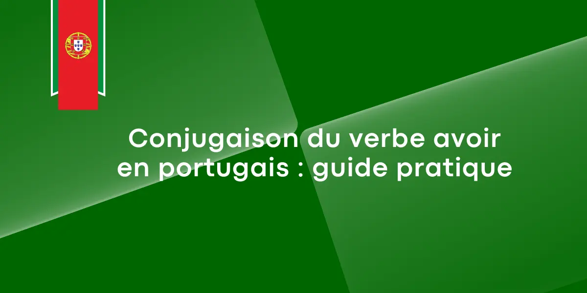 Conjugaison du verbe avoir en portugais : guide pratique