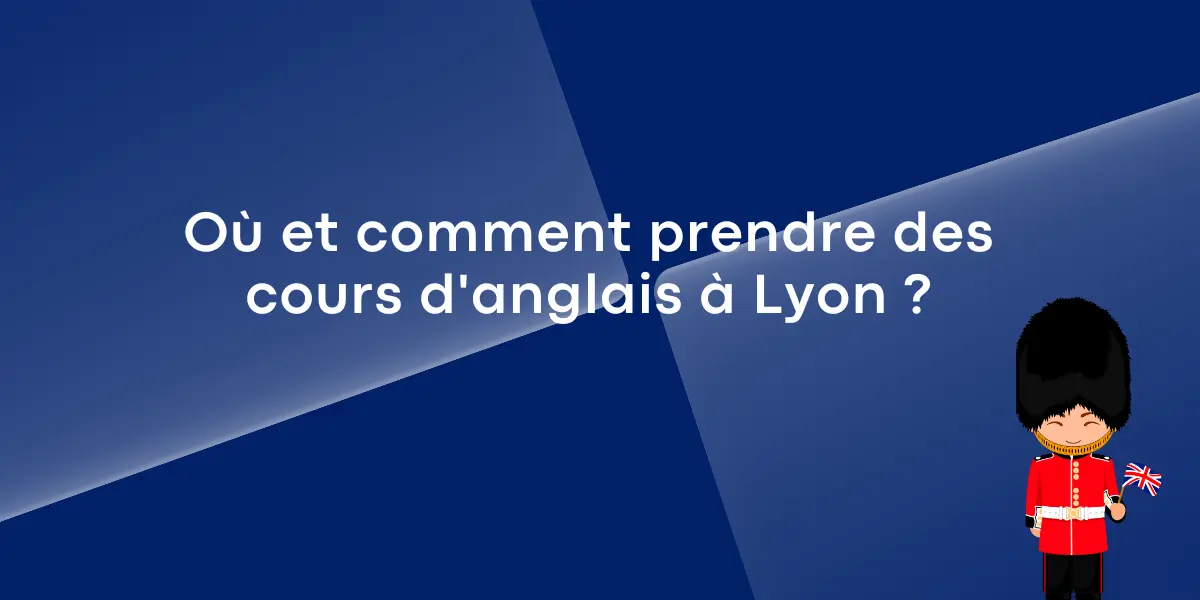Où et comment prendre des cours d’anglais à Lyon ?