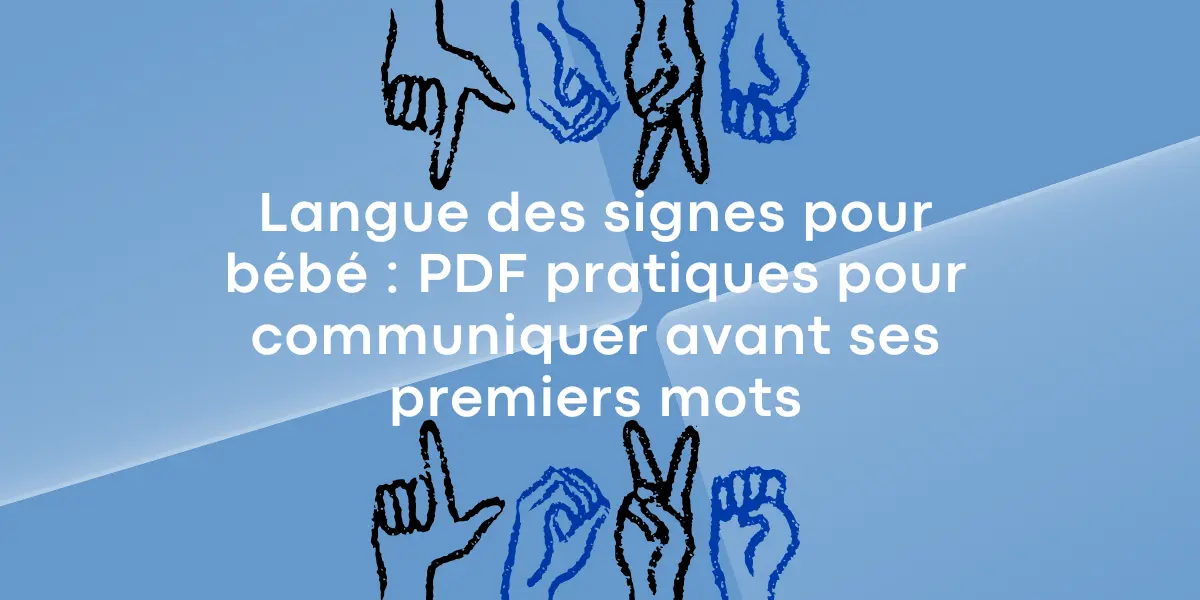 Langue des signes pour bébé : PDF pratiques pour communiquer avant ses premiers mots