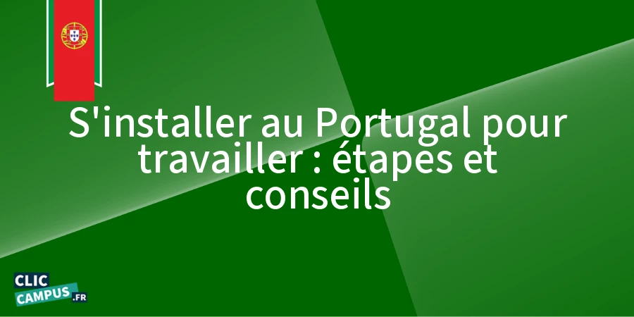 S'installer au Portugal pour travailler : étapes et conseils