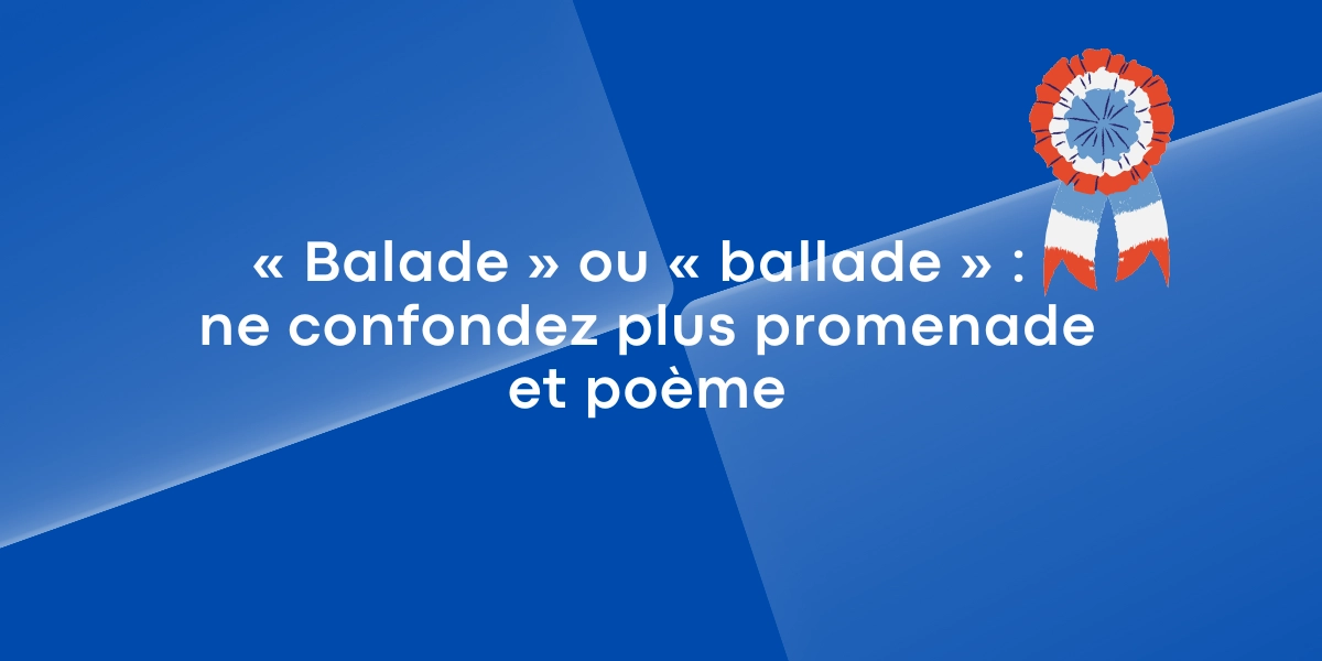 « Balade » ou « ballade » : ne confondez plus promenade et poème