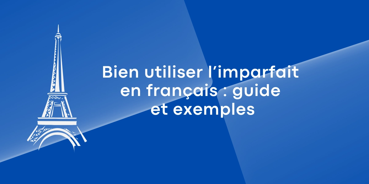 Bien utiliser l’imparfait en français : guide et exemples
