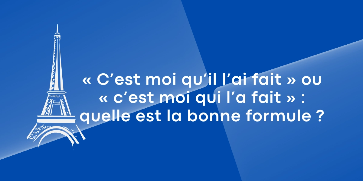 « C’est moi qu’il l’ai fait » ou « c’est moi qui l’a fait » : quelle est la bonne formule ?
