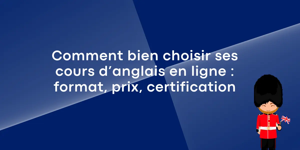 Comment bien choisir ses cours d’anglais en ligne : format, prix et certification