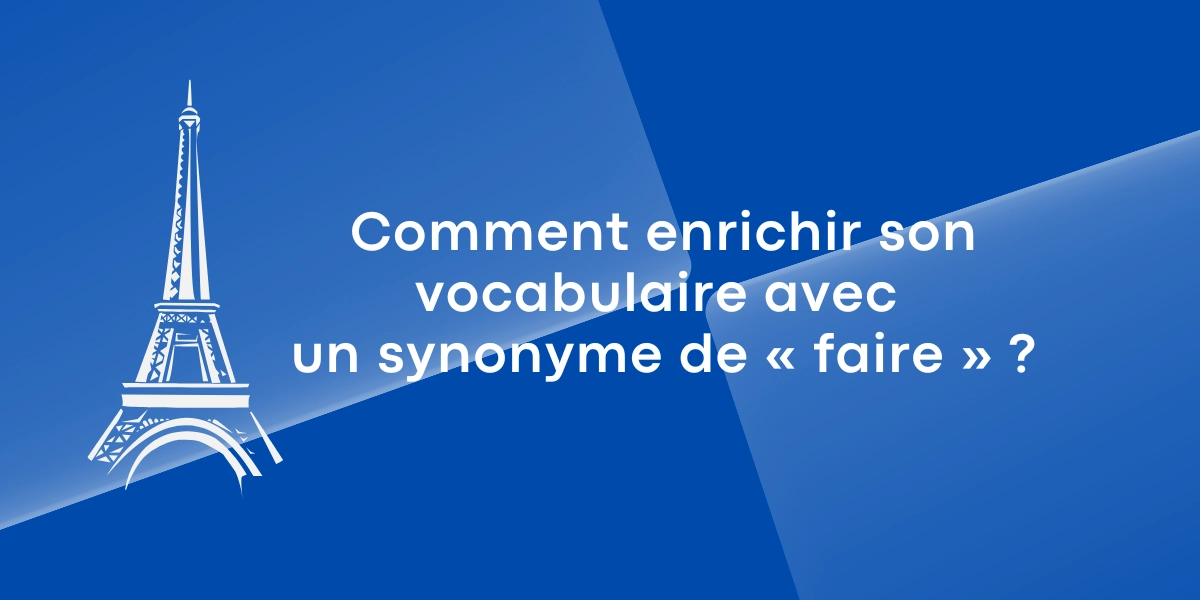 Comment enrichir son vocabulaire avec un synonyme de « faire » ?