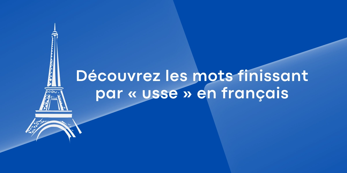 Connaissez-vous les mots finissant par « usse » en français ?