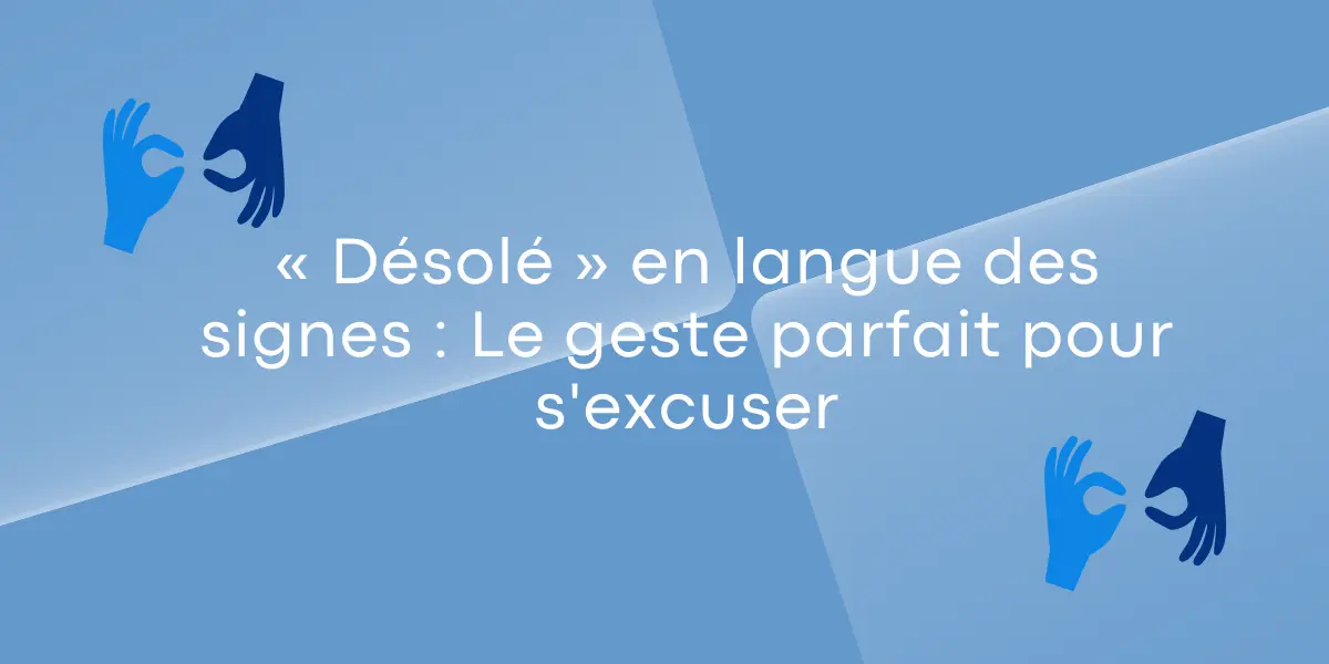« Désolé » en langue des signes : Le geste parfait pour s’excuser