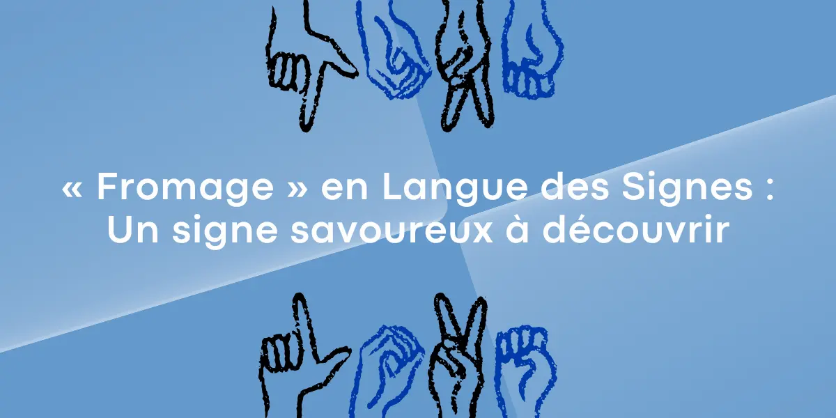 « Fromage » en Langue des Signes, un signe savoureux à découvrir