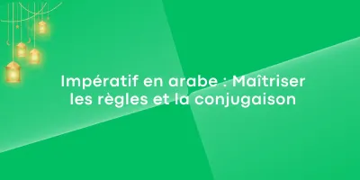 Impératif en arabe : Maîtriser les règles et la conjugaison