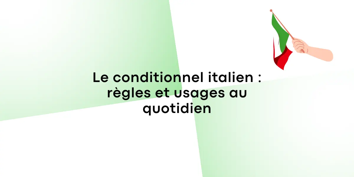 Le conditionnel italien règles et usages au quotidien