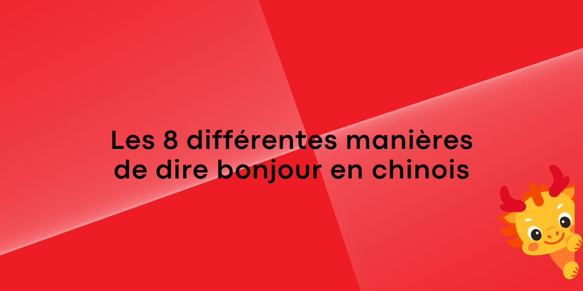 Les 8 différentes manières de dire bonjour en chinois