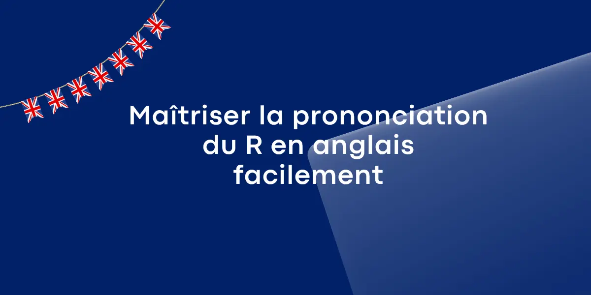 Maîtriser la prononciation du R en anglais facilement