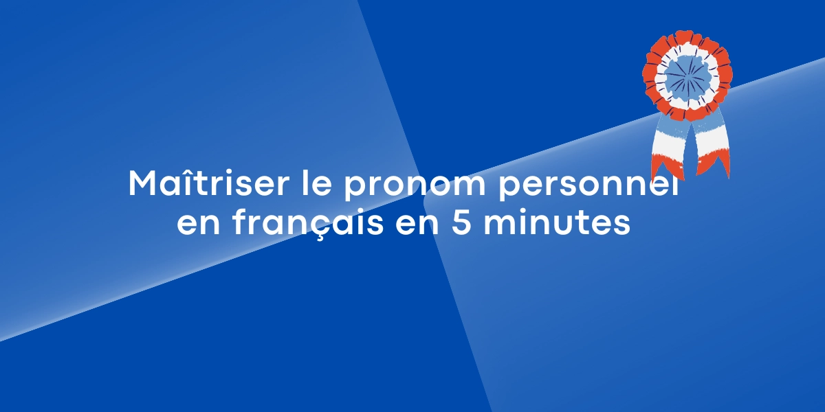 Maîtriser le pronom personnel en français en 5 minutes
