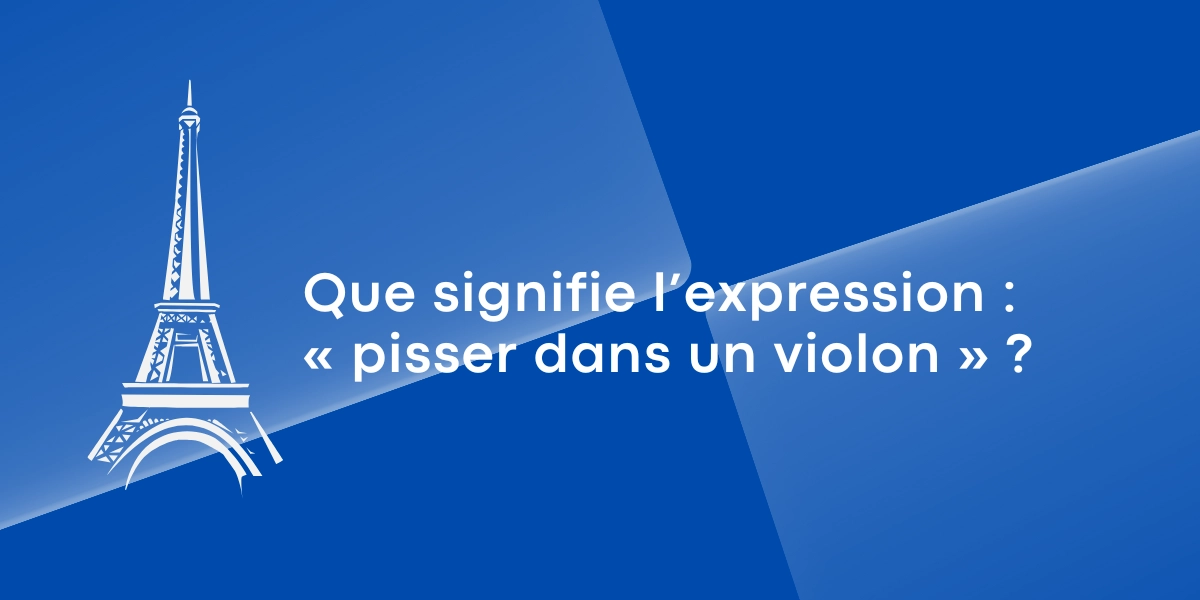 Que signifie l’expression « pisser dans un violon » Que signifie l’expression « pisser dans un violon »