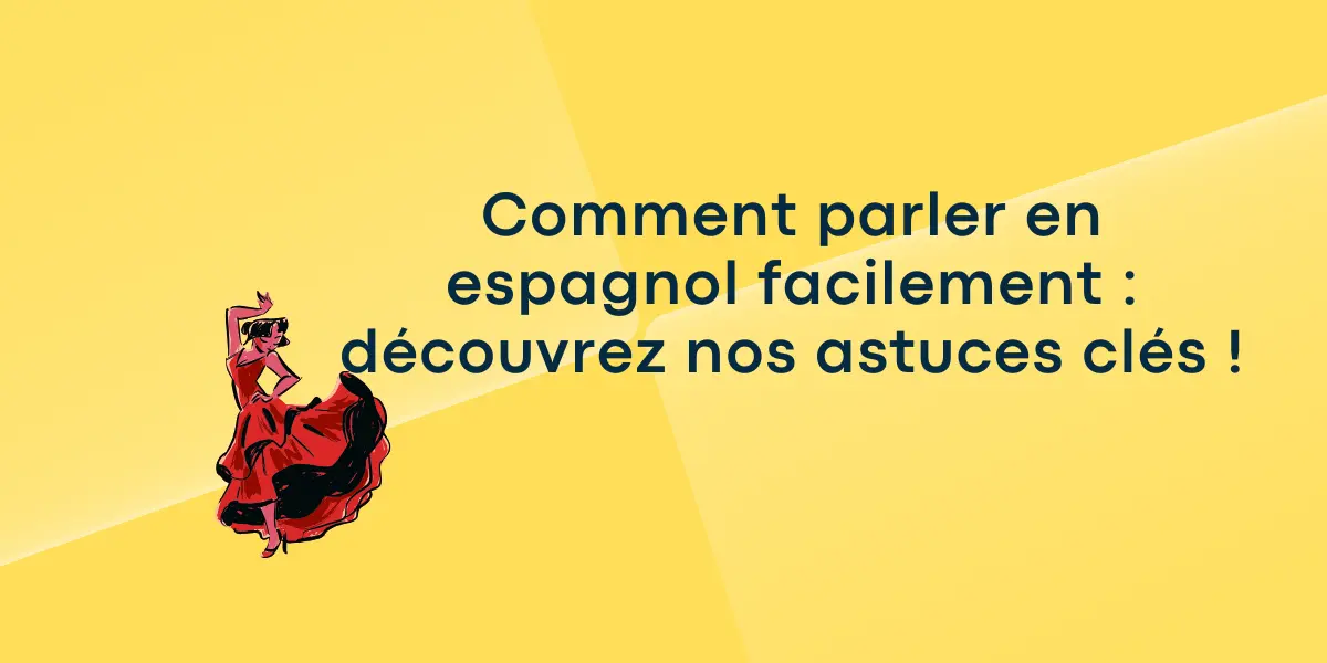 Comment parler en espagnol facilement : découvrez nos astuces clés !