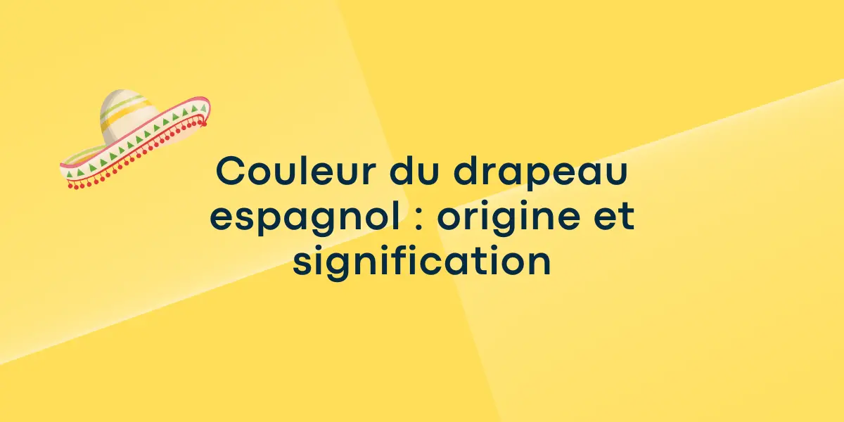 Couleur du drapeau espagnol : origine et signification