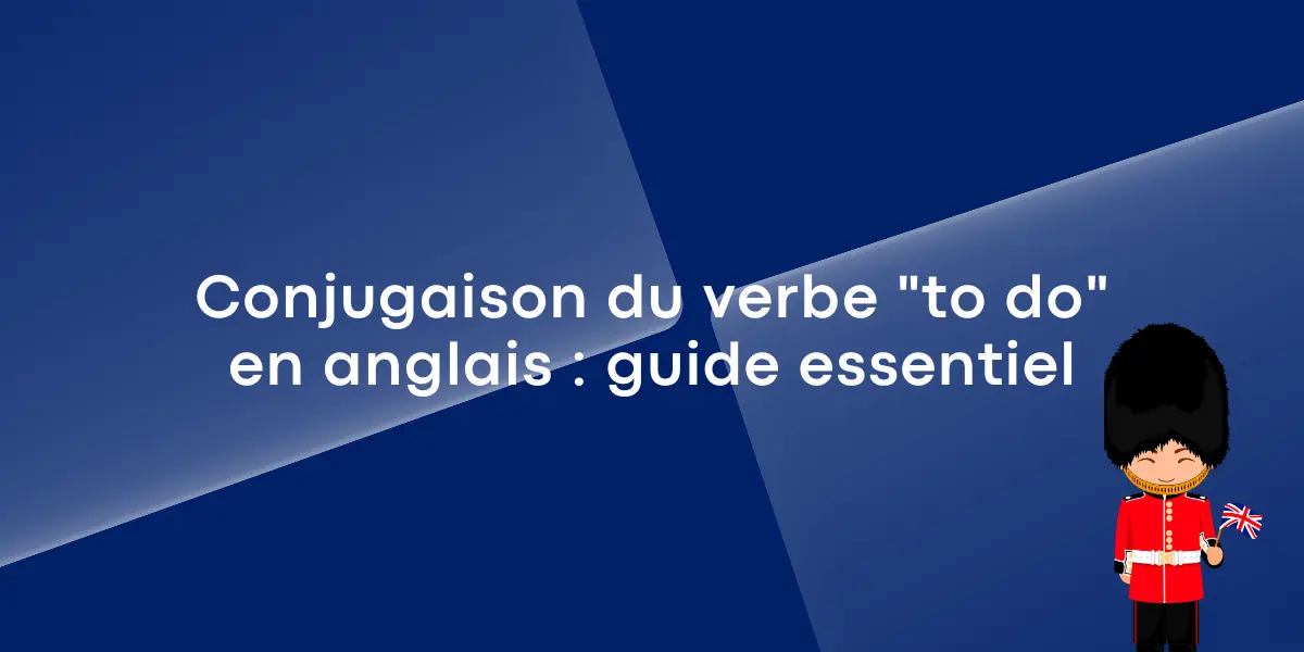 Conjugaison du verbe « to do » en anglais : guide essentiel