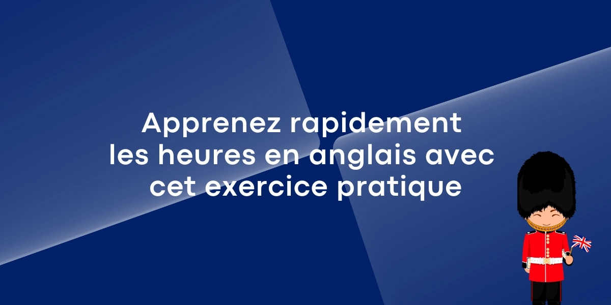 Apprenez rapidement les heures en anglais avec cet exercice pratique Apprenez rapidement les heures en anglais avec cet exercice pratique