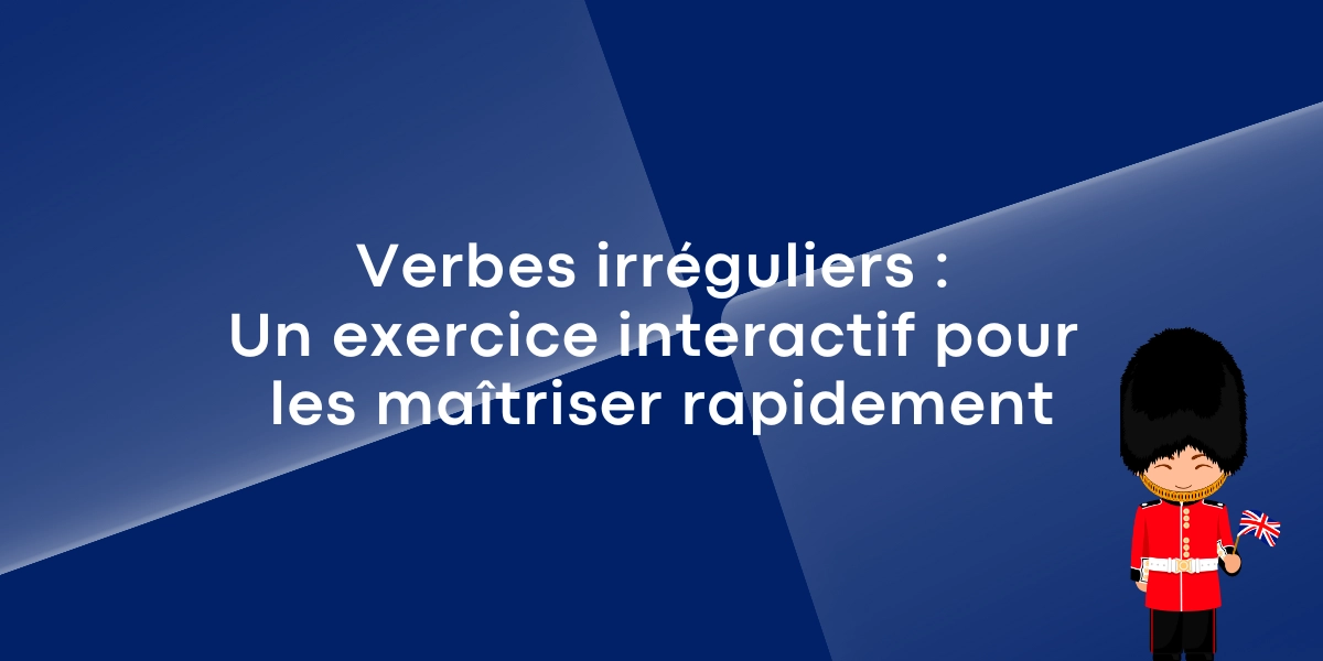Verbes irréguliers : Un exercice interactif pour les maîtriser rapidement